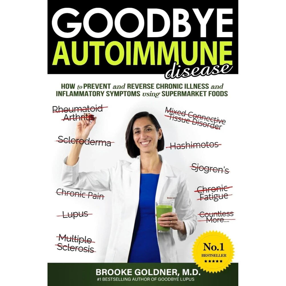 Goodbye Autoimmune Disease : How to Prevent and Reverse Chronic Illness and